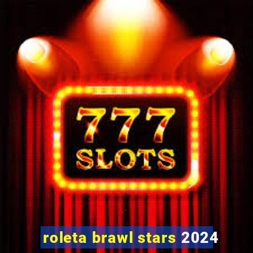 roleta brawl stars 2024